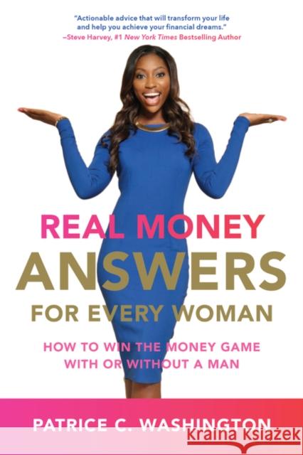 Real Money Answers for Every Woman: How to Win the Money Game with or Without a Man Patrice C. Washington 9780062420268