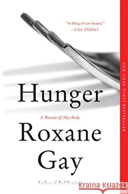 Hunger: A Memoir of (My) Body Gay, Roxane 9780062420718 Harper Perennial