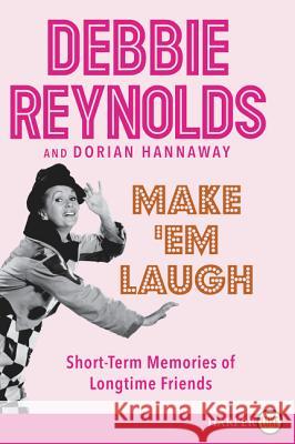 Make 'em Laugh: Short-Term Memories of Longtime Friends Debbie Reynolds Dorian Hannaway 9780062420763 HarperLuxe