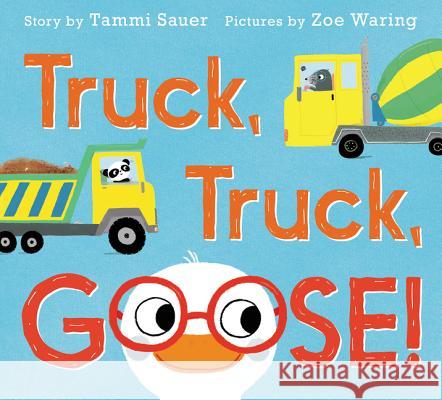 Truck, Truck, Goose! Tammi Sauer Zoe Waring 9780062421531 HarperCollins