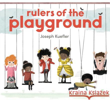 Rulers of the Playground Joseph Kuefler Joseph Kuefler 9780062424327 Balzer & Bray/Harperteen