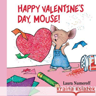 Happy Valentine's Day, Mouse! Laura Joffe Numeroff Felicia Bond 9780062427403