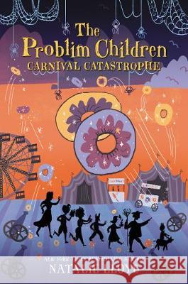 The Problim Children: Carnival Catastrophe Natalie Lloyd 9780062428257 Katherine Tegen Books