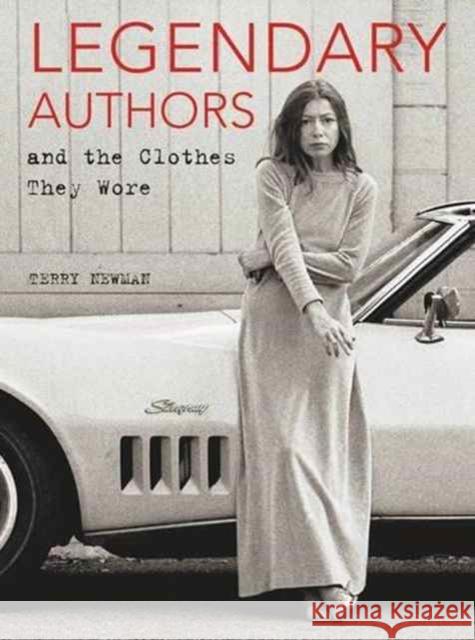 Legendary Authors and the Clothes They Wore Terry Newman 9780062428301 Harper Design