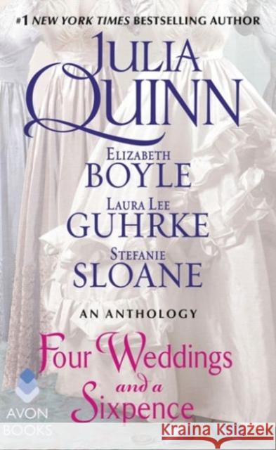 Four Weddings and a Sixpence: An Anthology Julia Quinn Elizabeth Boyle Stefanie Sloane 9780062428424