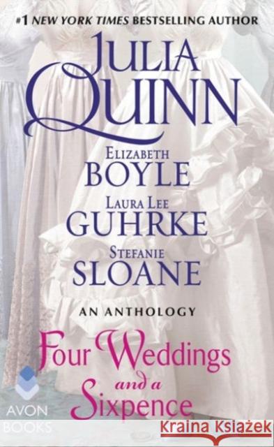 Four Weddings and a Sixpence: An Anthology Julia Quinn Elizabeth Boyle Stefanie Sloane 9780062428424 HarperCollins Publishers Inc