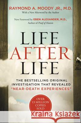 Life After Life: The Bestselling Original Investigation That Revealed Near-Death Experiences Moody, Raymond 9780062428905