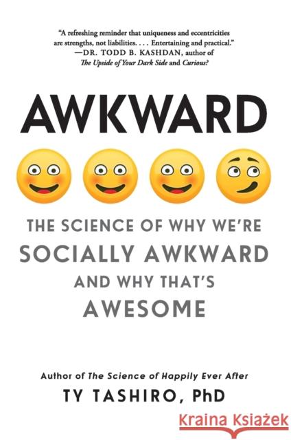Awkward: The Science of Why We're Socially Awkward and Why That's Awesome Tashiro, Ty 9780062429162 William Morrow & Company