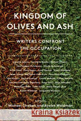 Kingdom of Olives and Ash: Writers Confront the Occupation Chabon, Michael 9780062431783 Harper Perennial