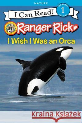 Ranger Rick: I Wish I Was an Orca Sandra Markle 9780062432070 HarperCollins
