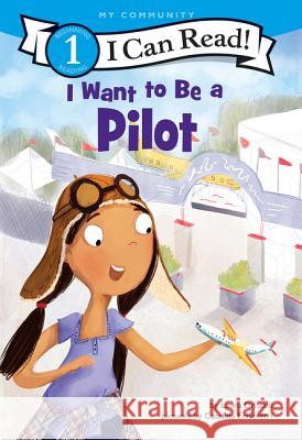 I Want to Be a Pilot Laura Driscoll Catalina Echeverri 9780062432490 HarperCollins