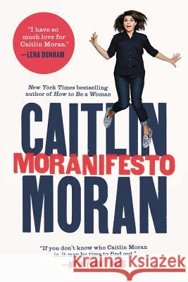 Moranifesto Caitlin Moran 9780062433756 Harper Perennial