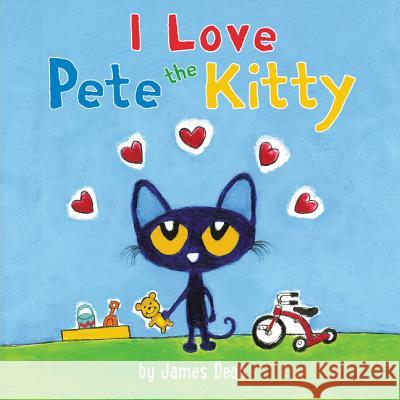 Pete the Kitty: I Love Pete the Kitty James Dean James Dean 9780062435811 HarperFestival