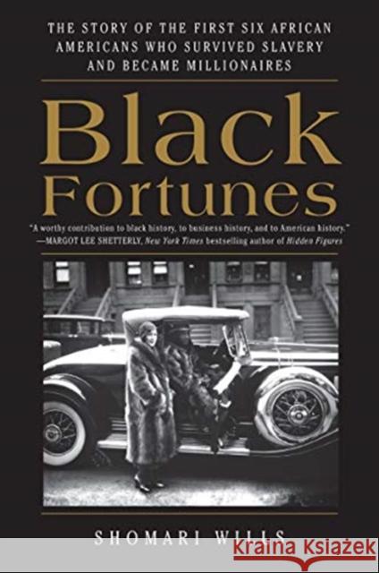 Black Fortunes: The Story of the First Six African Americans Who Survived Slavery and Became Millionaires Shomari Wills 9780062437600 Amistad Press