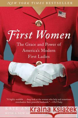 First Women: The Grace and Power of America's Modern First Ladies Brower, Kate Andersen 9780062439666 Harper Paperbacks