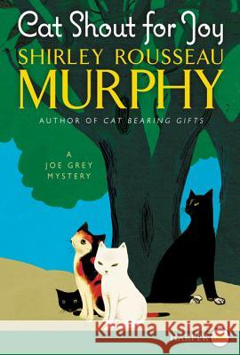 Cat Shout for Joy: A Joe Grey Mystery Shirley Rousseau Murphy 9780062440211 HarperLuxe