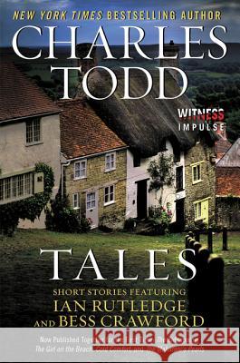 Tales: Short Stories Featuring Ian Rutledge and Bess Crawford Charles Todd 9780062443762 Witness Impulse