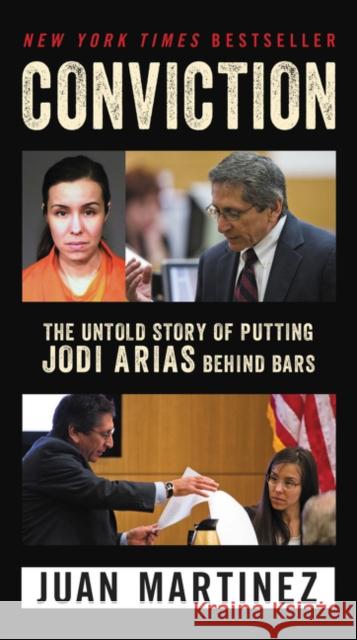 Conviction: The Untold Story of Putting Jodi Arias Behind Bars Juan Martinez 9780062444295