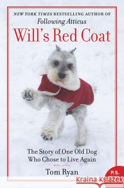 Will's Red Coat: The Story of One Old Dog Who Chose to Live Again Tom Ryan 9780062444998 William Morrow & Company