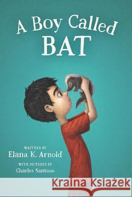 A Boy Called Bat Elana K. Arnold Charles Santoso 9780062445834 HarperCollins Publishers Inc
