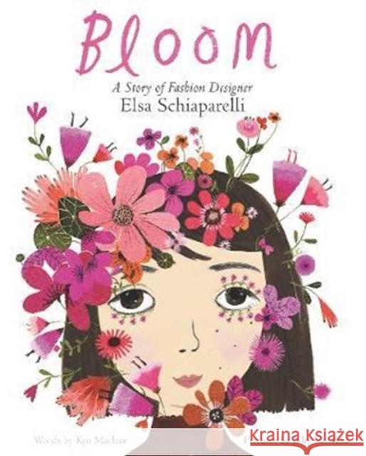 Bloom: A Story of Fashion Designer Elsa Schiaparelli Kyo Maclear Julie Morstad 9780062447616 HarperCollins