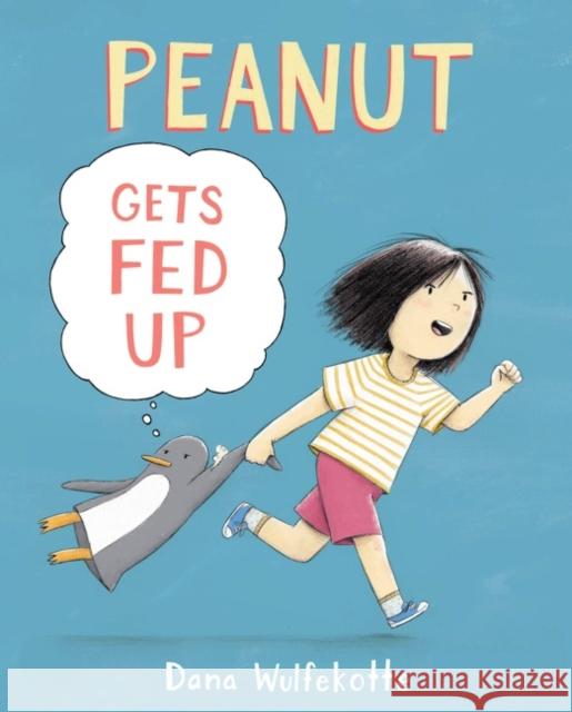 Peanut Gets Fed Up Dana Wulfekotte Dana Wulfekotte 9780062455826 Greenwillow Books