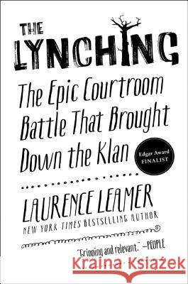 The Lynching: The Epic Courtroom Battle That Brought Down the Klan Laurence Leamer 9780062458360 William Morrow & Company