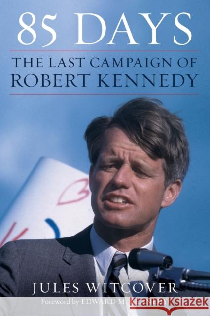 85 Days: The Last Campaign of Robert Kennedy Witcover, Jules 9780062463913 HarperCollins Publishers