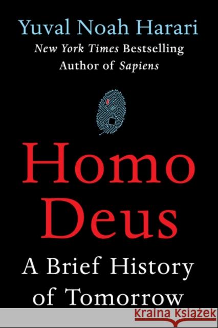 Homo Deus: A Brief History of Tomorrow Harari, Yuval Noah 9780062464316 HarperCollins