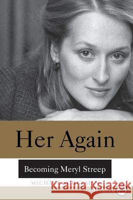 Her Again: Becoming Meryl Streep Michael Schulman 9780062466778 HarperLuxe