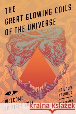 The Great Glowing Coils of the Universe: Welcome to Night Vale Episodes, Volume 2 Fink, Joseph 9780062468635 Harper Perennial