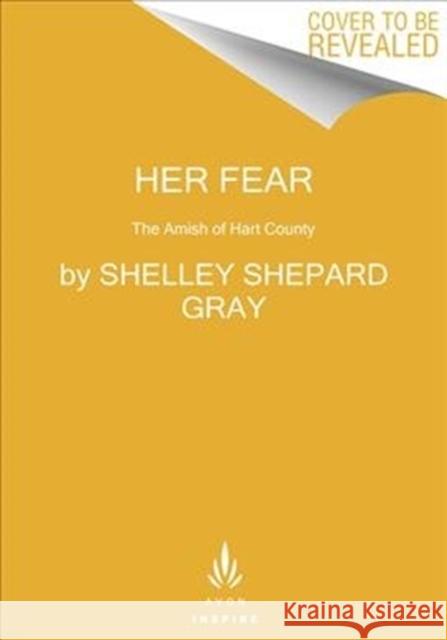 Her Fear: The Amish of Hart County Shelley Shepard Gray 9780062469212