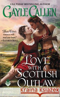 Love with a Scottish Outlaw: Highland Weddings Gayle Callen 9780062469939 Avon Books