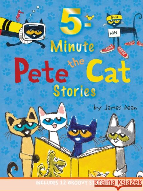 Pete the Cat: 5-Minute Pete the Cat Stories: Includes 12 Groovy Stories! James Dean James Dean 9780062470195 HarperFestival