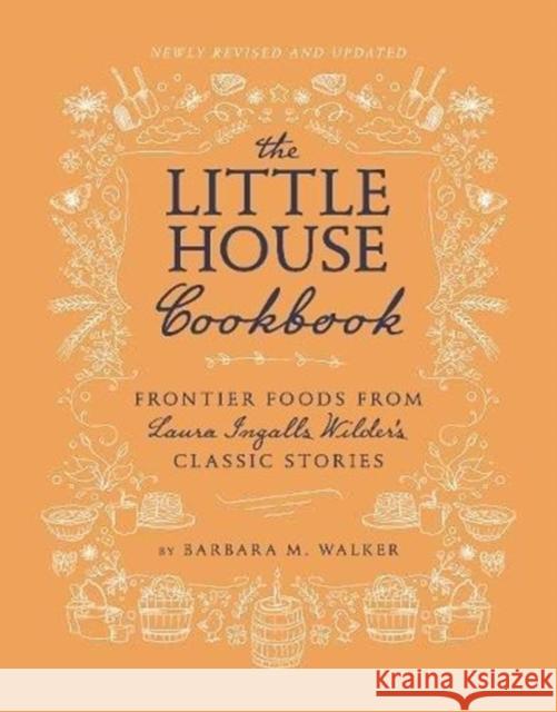 The Little House Cookbook: Frontier Foods from Laura Ingalls Wilder's Classic Stories Barbara M. Walker Garth Williams 9780062470799 HarperCollins
