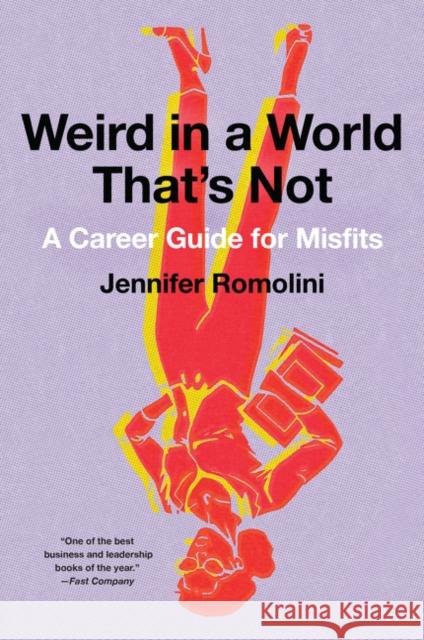 Weird in a World That's Not: A Career Guide for Misfits Jennifer Romolini 9780062472731 HarperBusiness