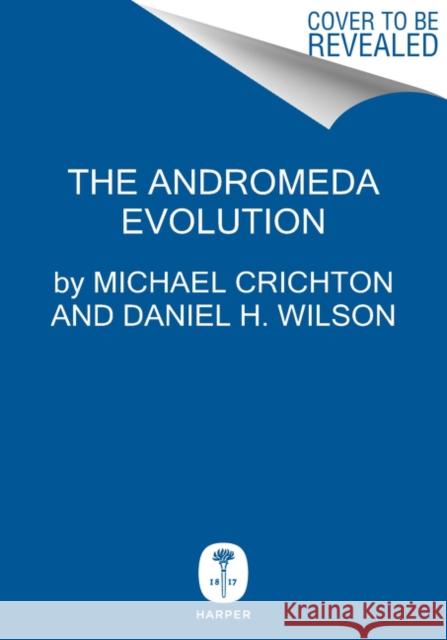 The Andromeda Evolution Crichton, Michael 9780062473349 Harper