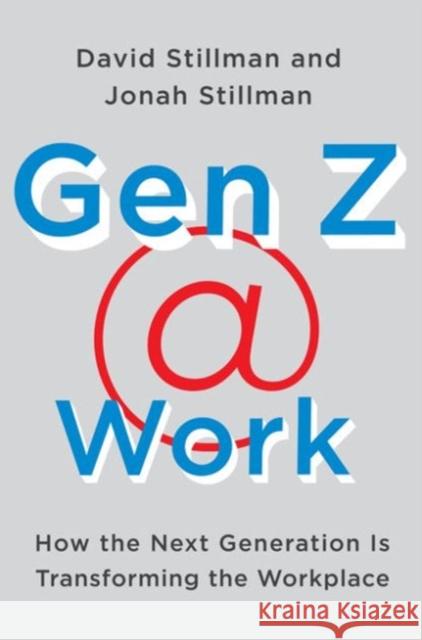 Gen Z @ Work: How the Next Generation Is Transforming the Workplace Stillman, David 9780062475442