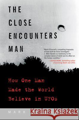 The Close Encounters Man: How One Man Made the World Believe in UFOs  9780062484178 Dey Street Books