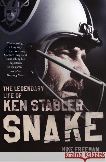 Snake: The Legendary Life of Ken Stabler Mike Freeman 9780062484260 Dey Street Books