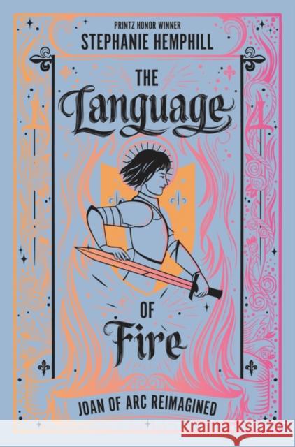 The Language of Fire: Joan of Arc Reimagined Stephanie Hemphill 9780062490117 Balzer & Bray/Harperteen