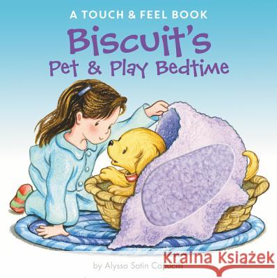 Biscuit's Pet & Play Bedtime: A Touch & Feel Book Alyssa Satin Capucilli Pat Schories 9780062490391 HarperFestival