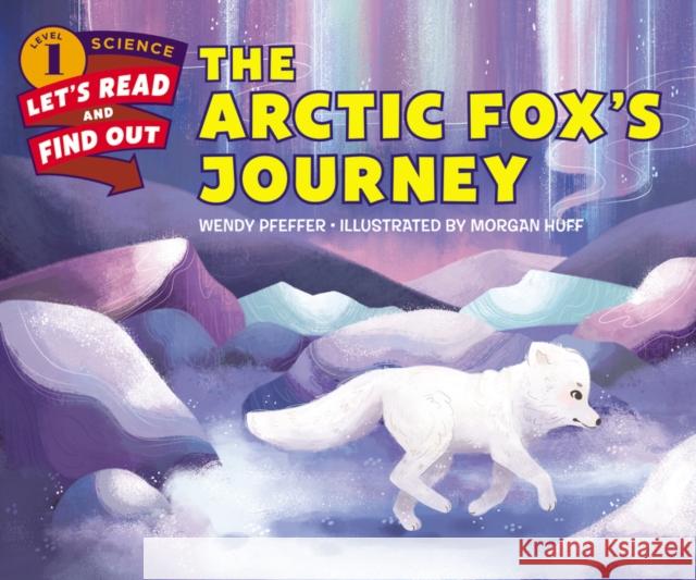 The Arctic Fox's Journey Wendy Pfeffer Morgan Huff 9780062490827 