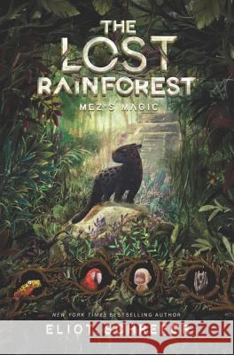 The Lost Rainforest: Mez's Magic Schrefer, Eliot 9780062491077 Katherine Tegen Books