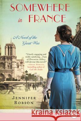 Somewhere in France: A Novel of the Great War Jennifer Robson 9780062497048 HarperLuxe
