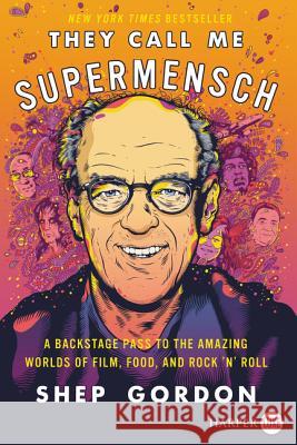 They Call Me Supermensch: A Backstage Pass to the Amazing Worlds of Film, Food, and Rock'n'roll Shep Gordon 9780062497482 HarperLuxe