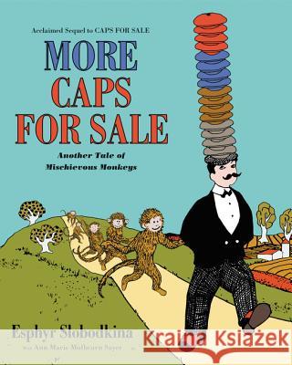 More Caps for Sale: Another Tale of Mischievous Monkeys Esphyr Slobodkina Ann Marie Sayer Esphyr Slobodkina 9780062499578 HarperCollins