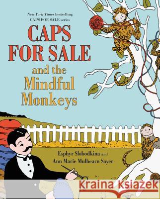 Caps for Sale and the Mindful Monkeys Esphyr Slobodkina Esphyr Slobodkina Ann Marie Sayer 9780062499882 HarperCollins