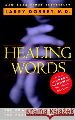 Healing Words: The Power of Prayer and the Practice of Medicine Dossey, Larry 9780062502520 HarperOne
