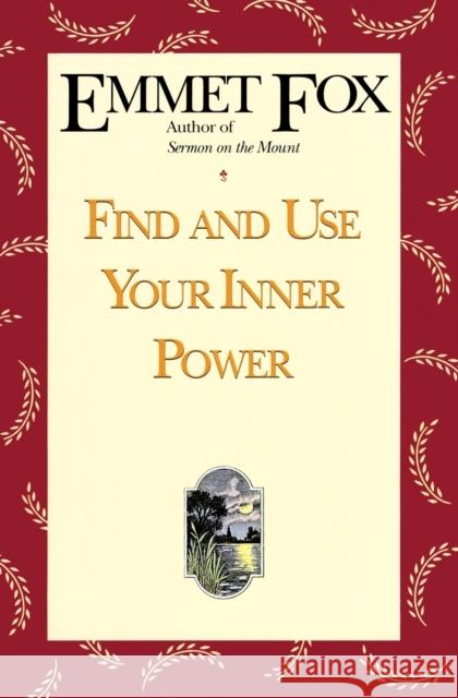 Find and Use Your Inner Power Emmet Fox 9780062504074 HarperOne